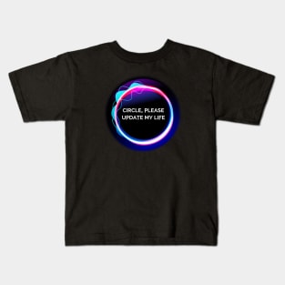 Circle, Please Update My Life Kids T-Shirt